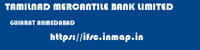 TAMILNAD MERCANTILE BANK LIMITED  GUJARAT AHMEDABAD    ifsc code